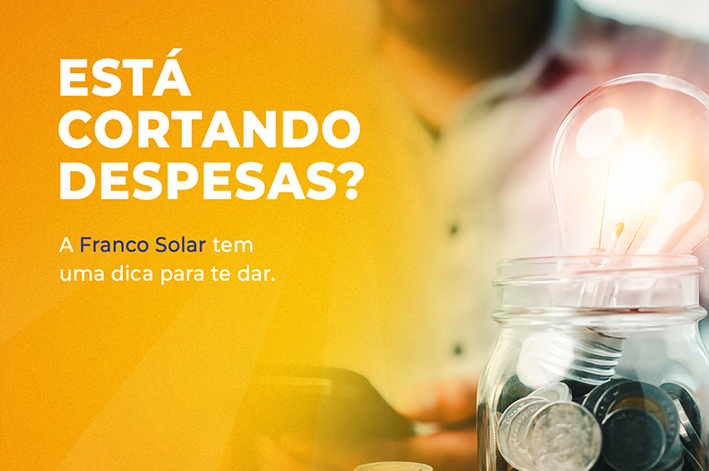 Está cortando despesas? A Franco Solar tem uma dica pra te dar.